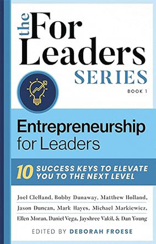 Entrepreneurship For Leaders - 10 Success Keys To Elevate You To The Next Level